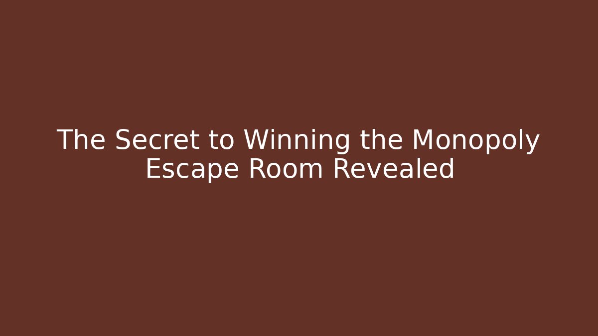 The Secret to Winning the Monopoly Escape Room Revealed