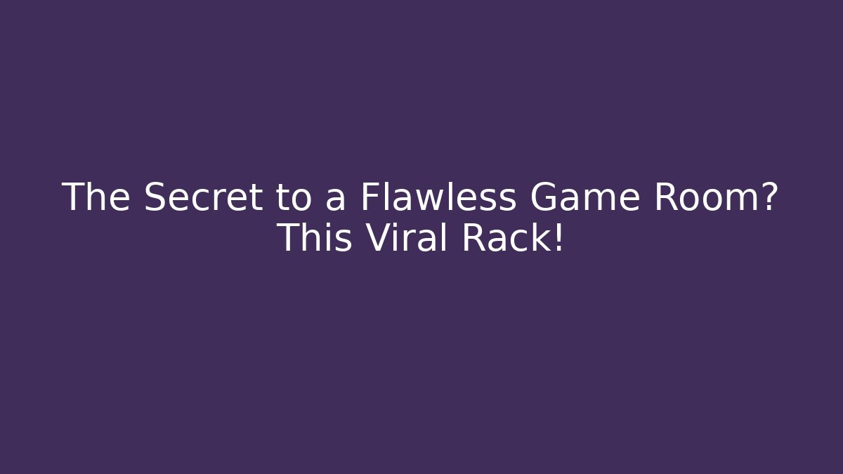 The Secret to a Flawless Game Room? This Viral Rack!