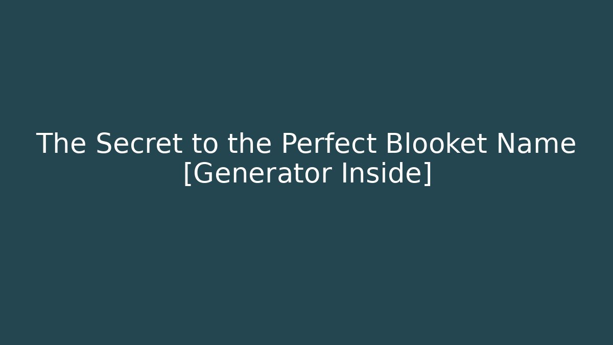 The Secret to the Perfect Blooket Name [Generator Inside]