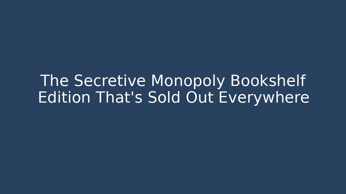 The Secretive Monopoly Bookshelf Edition That's Sold Out Everywhere
