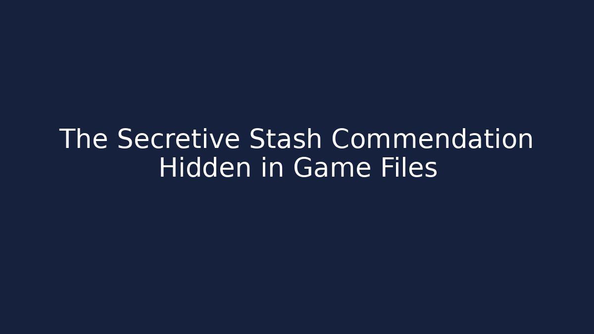 The Secretive Stash Commendation Hidden in Game Files