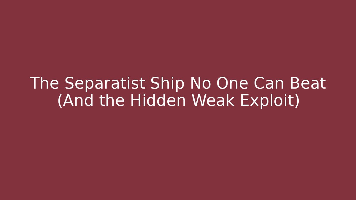 The Separatist Ship No One Can Beat (And the Hidden Weak Exploit) - Vintage E-Juice