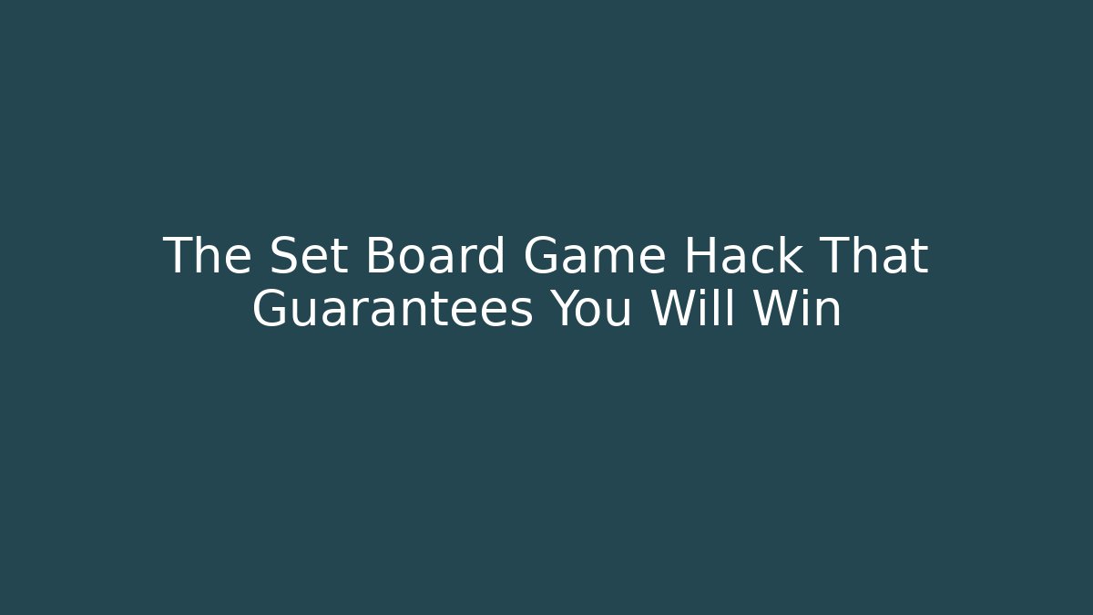 The Set Board Game Hack That Guarantees You Will Win
