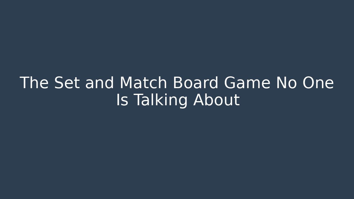 The Set and Match Board Game No One Is Talking About - Vintage E-Juice