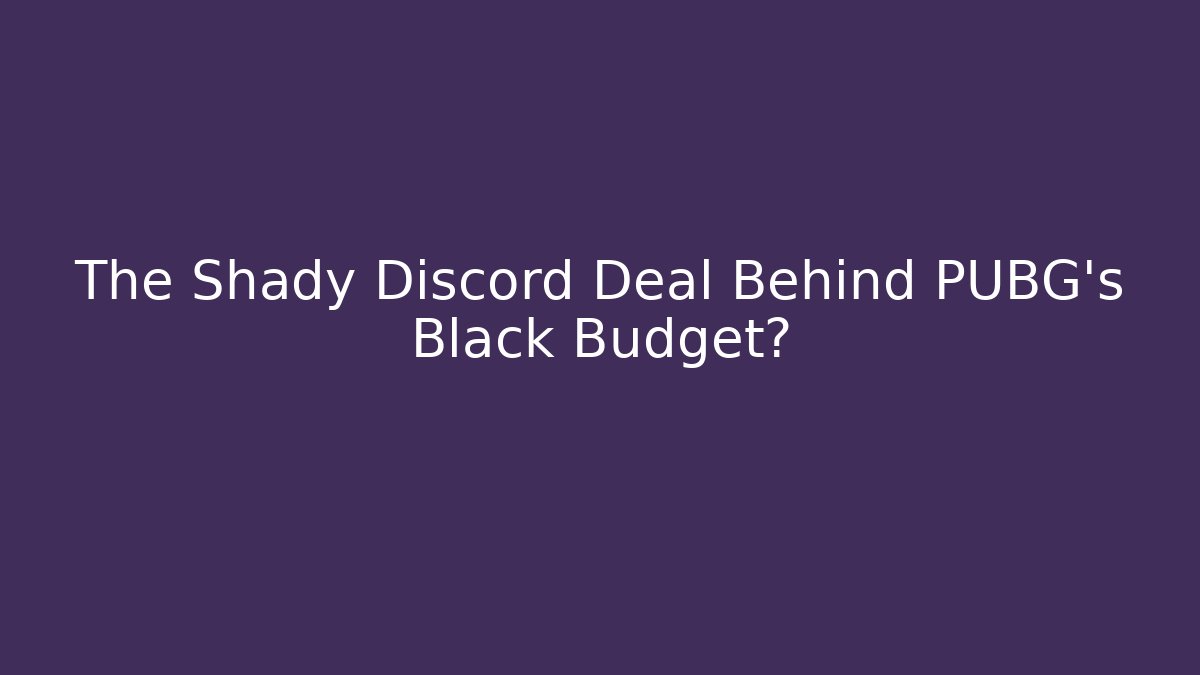 The Shady Discord Deal Behind PUBG's Black Budget?