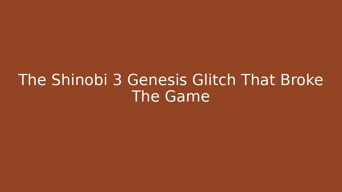 The Shinobi 3 Genesis Glitch That Broke The Game