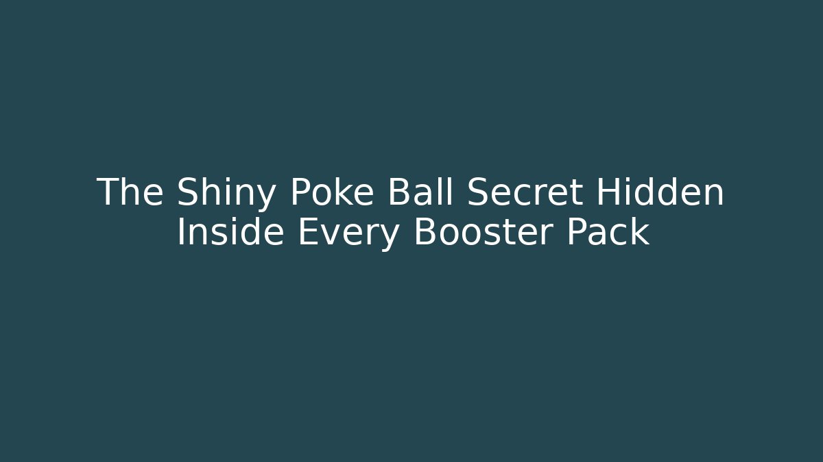 The Shiny Poke Ball Secret Hidden Inside Every Booster Pack