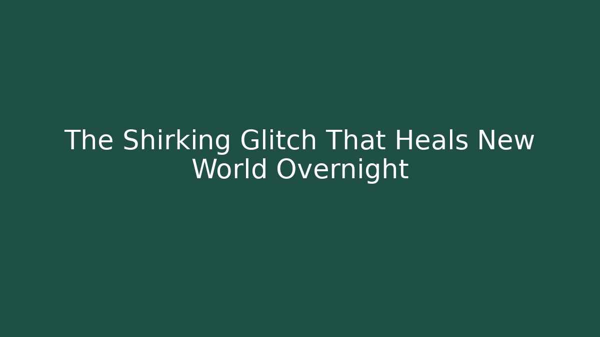 The Shirking Glitch That Heals New World Overnight