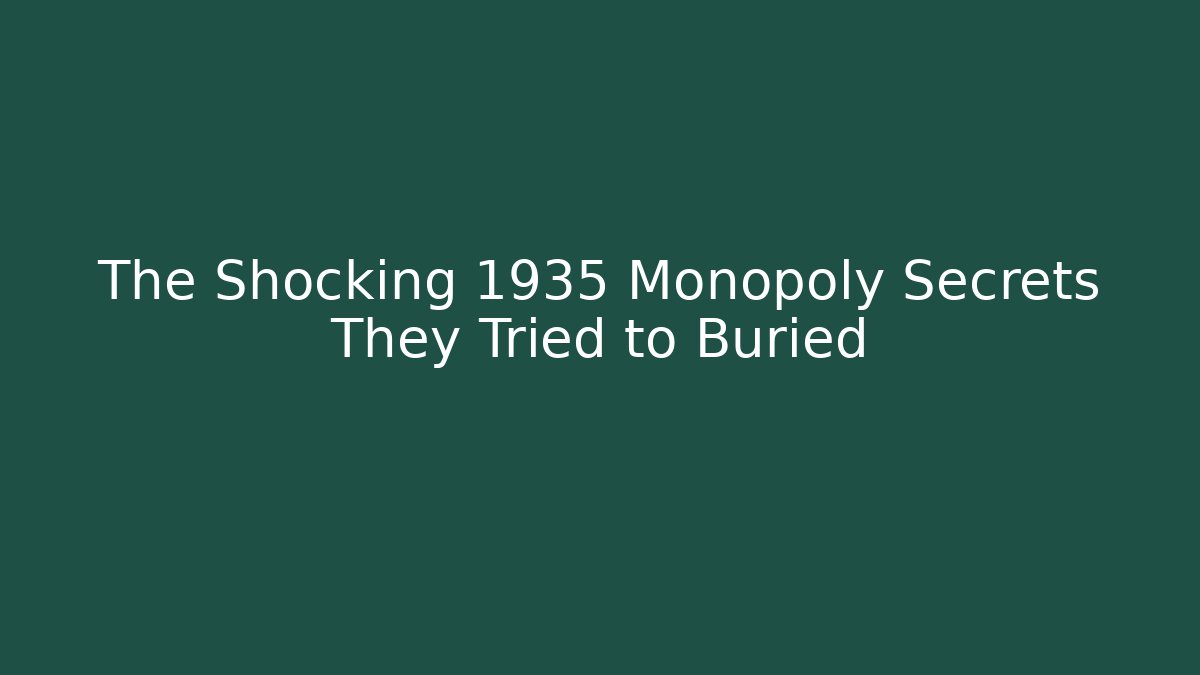 The Shocking 1935 Monopoly Secrets They Tried to Buried