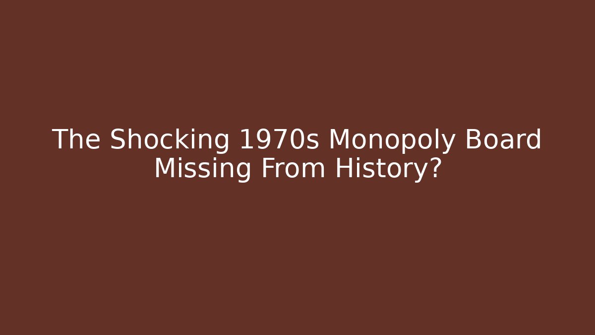 The Shocking 1970s Monopoly Board Missing From History?