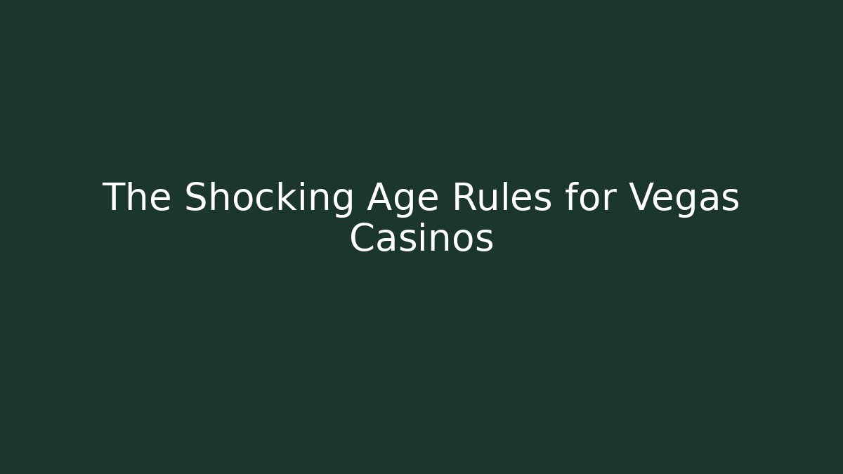The Shocking Age Rules for Vegas Casinos - Vintage E-Juice