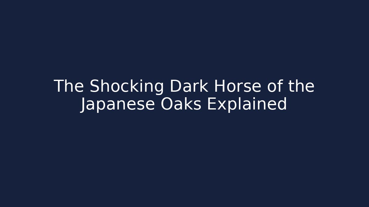 The Shocking Dark Horse of the Japanese Oaks Explained