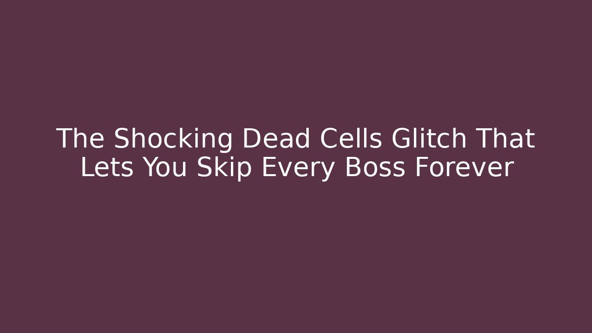 The Shocking Dead Cells Glitch That Lets You Skip Every Boss Forever