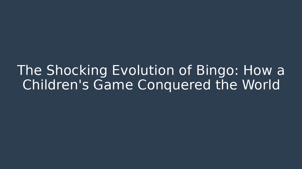 The Shocking Evolution of Bingo: How a Children’s Game Conquered the World