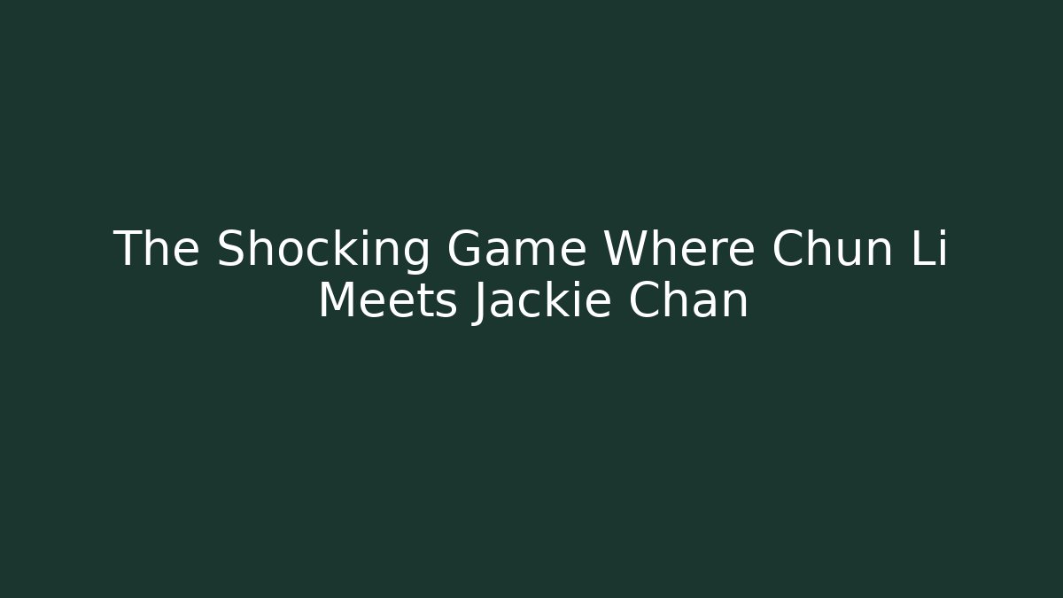 The Shocking Game Where Chun Li Meets Jackie Chan