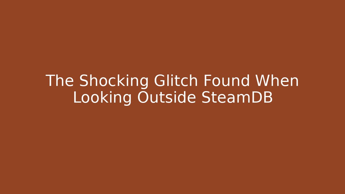 The Shocking Glitch Found When Looking Outside SteamDB
