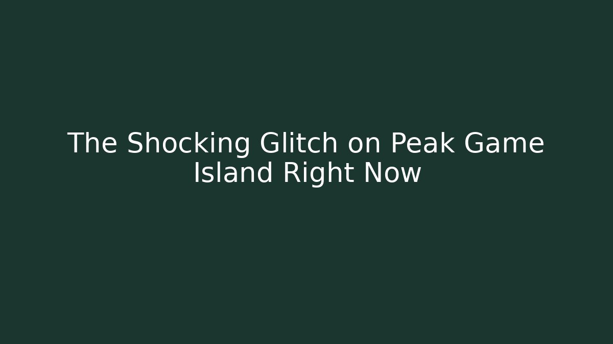 The Shocking Glitch on Peak Game Island Right Now