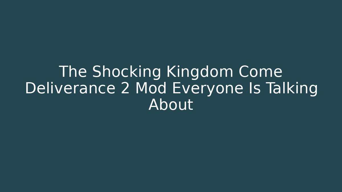 The Shocking Kingdom Come Deliverance 2 Mod Everyone Is Talking About