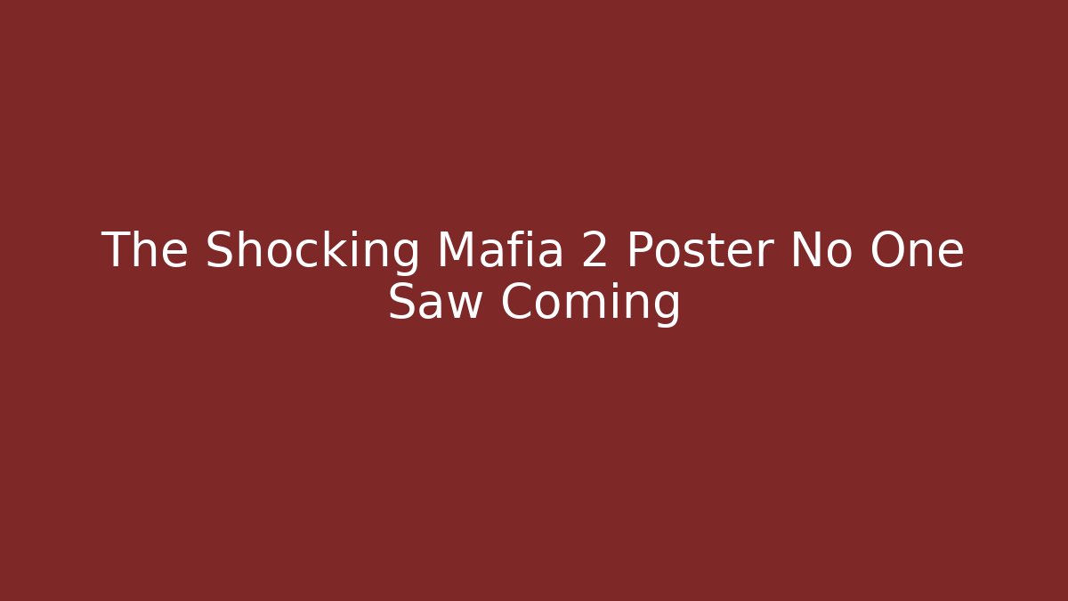 The Shocking Mafia 2 Poster No One Saw Coming
