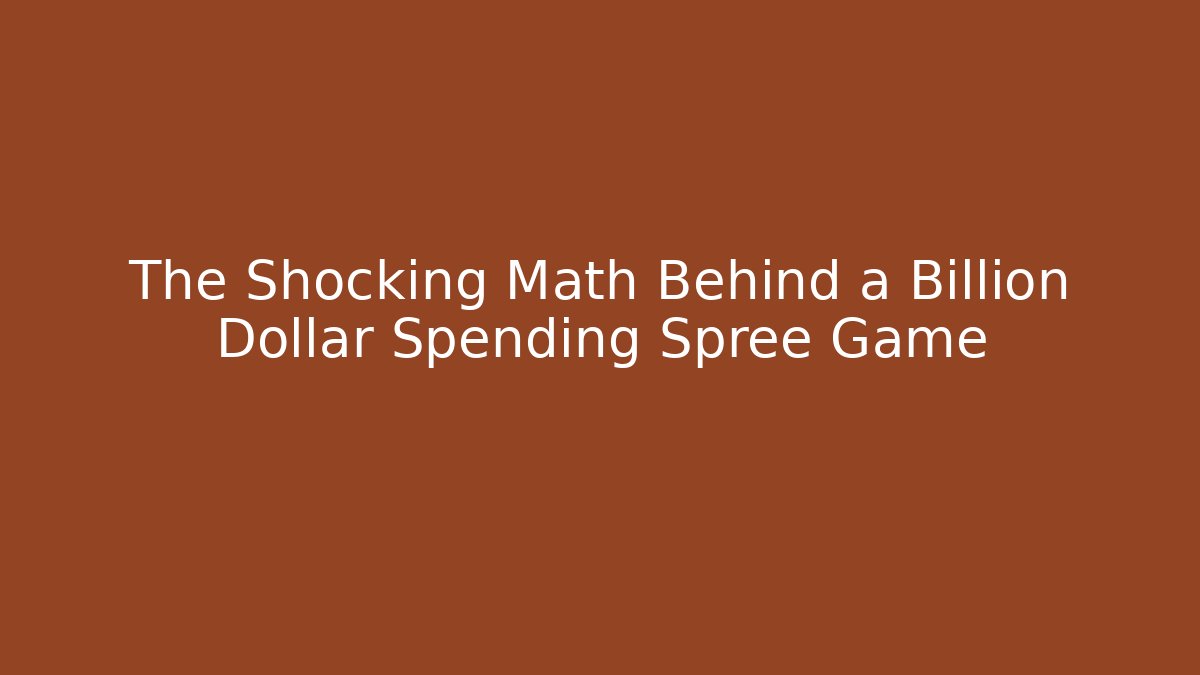 The Shocking Math Behind a Billion Dollar Spending Spree Game