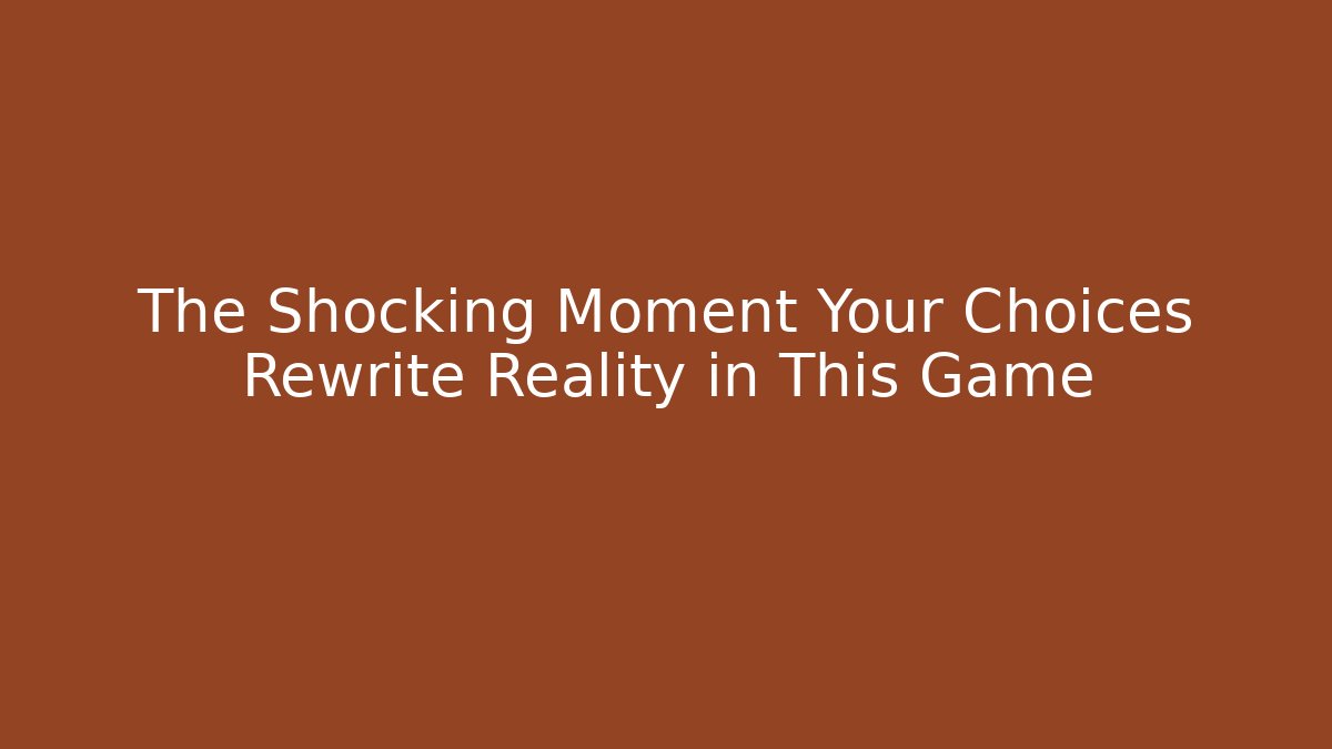 The Shocking Moment Your Choices Rewrite Reality in This Game