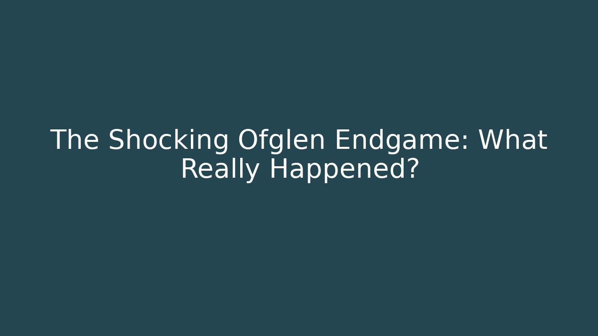 The Shocking Ofglen Endgame: What Really Happened?