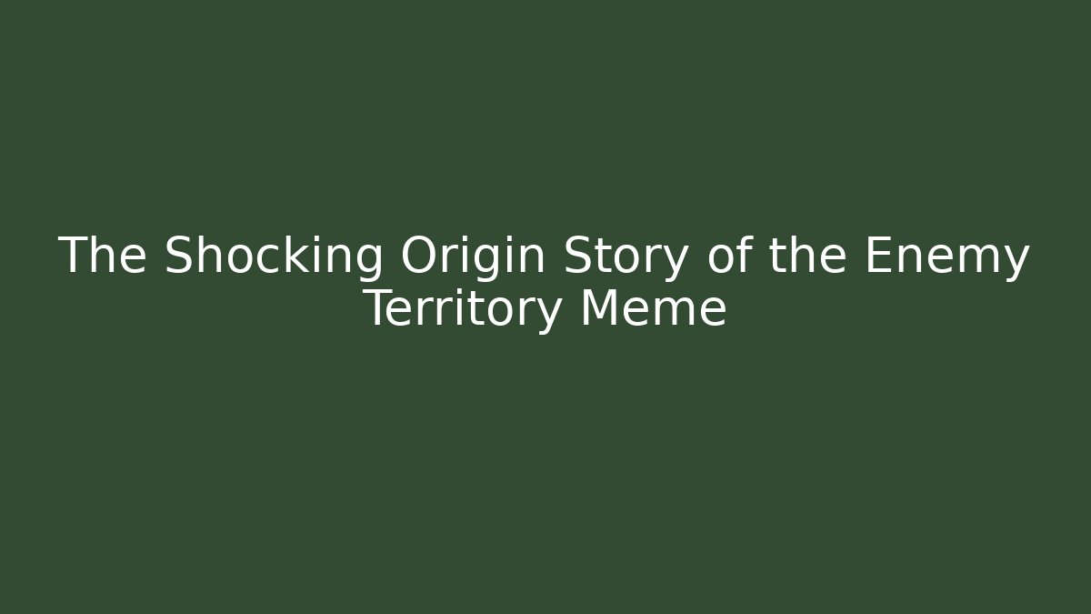 The Shocking Origin Story of the Enemy Territory Meme