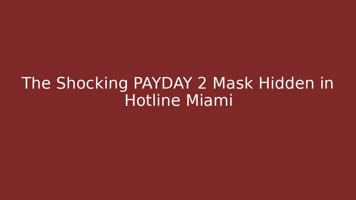 The Shocking PAYDAY 2 Mask Hidden in Hotline Miami - Vintage E-Juice