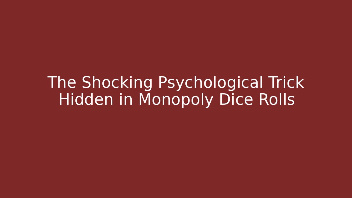 The Shocking Psychological Trick Hidden in Monopoly Dice Rolls