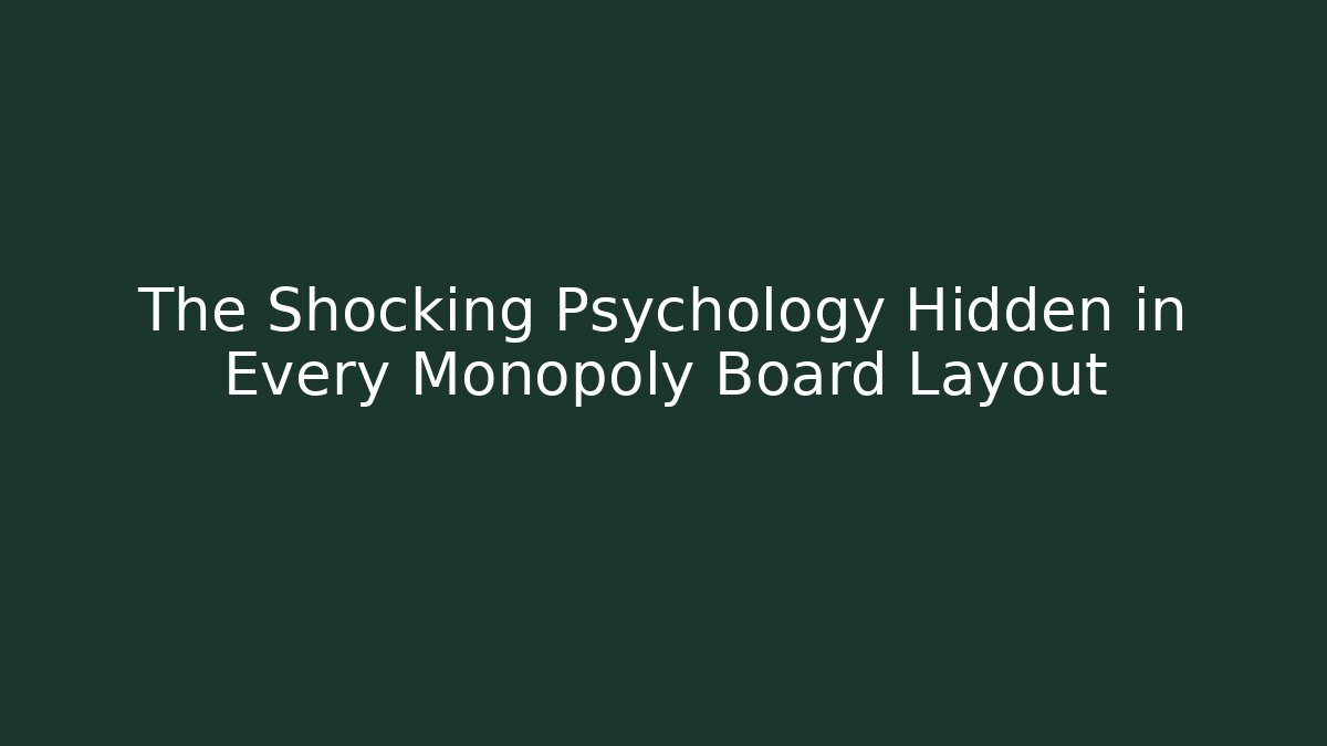 The Shocking Psychology Hidden in Every Monopoly Board Layout