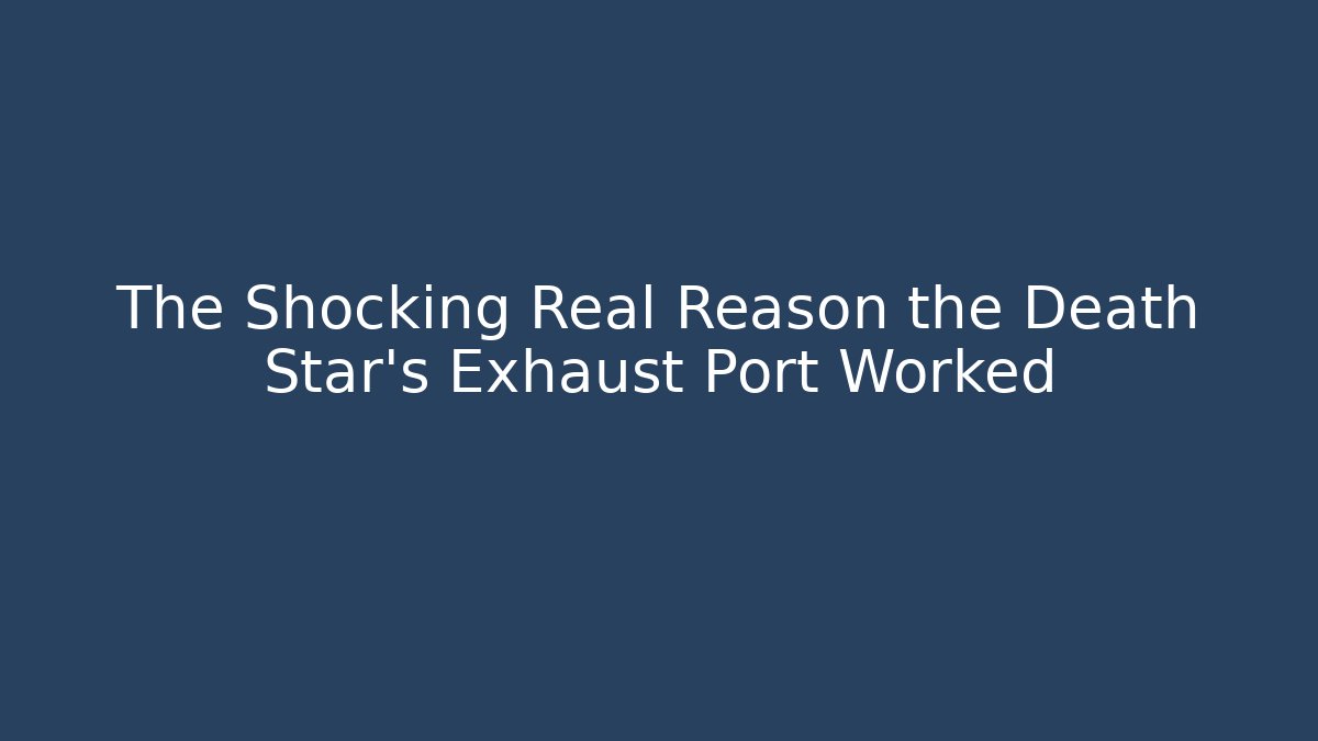 The Shocking Real Reason the Death Star's Exhaust Port Worked