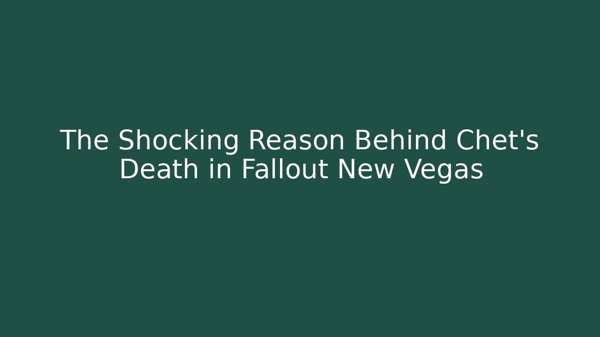 The Shocking Reason Behind Chet's Death in Fallout New Vegas