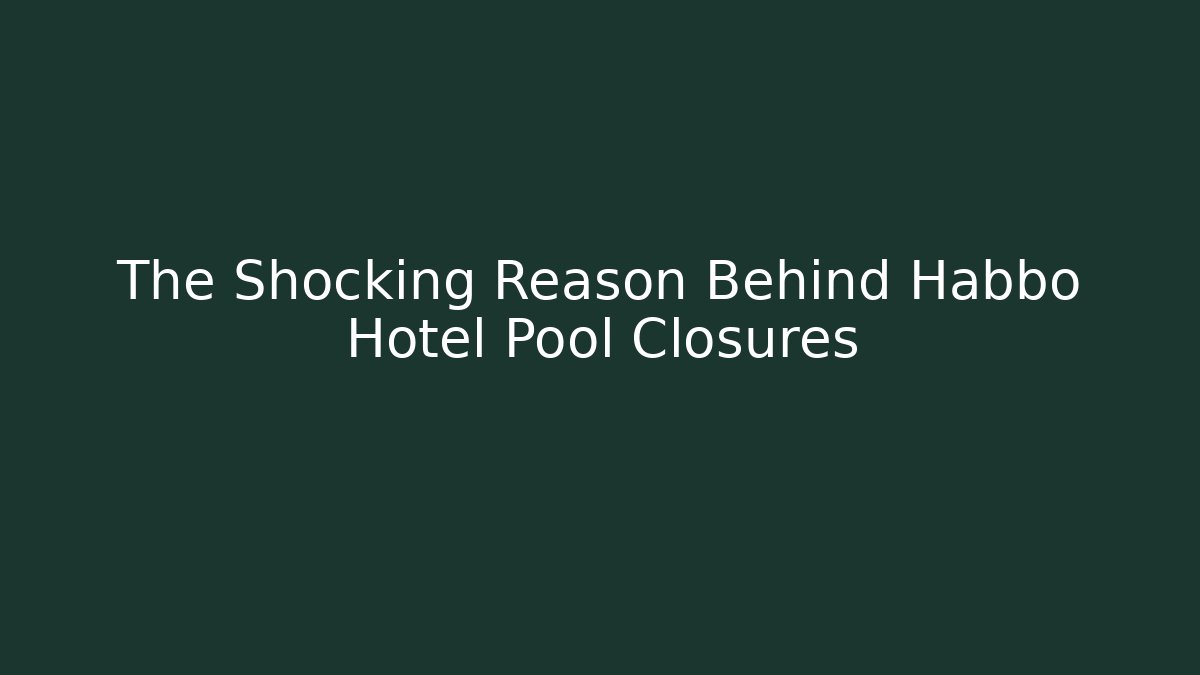 The Shocking Reason Behind Habbo Hotel Pool Closures