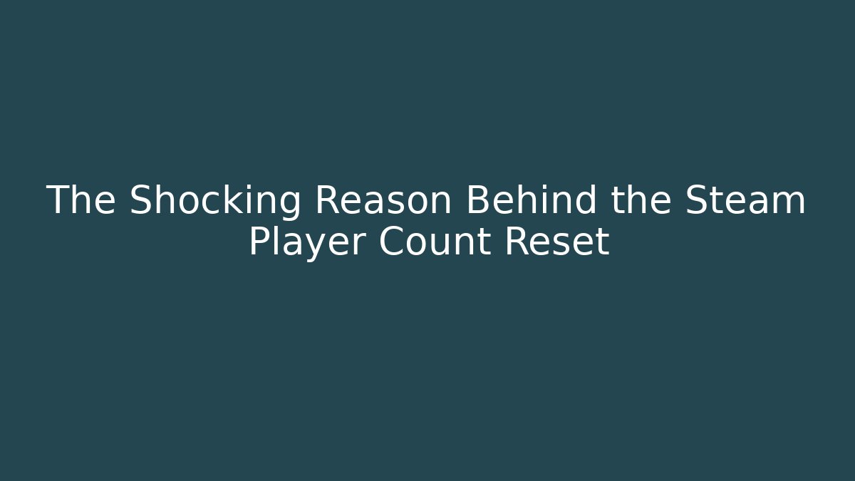 The Shocking Reason Behind the Steam Player Count Reset - Vintage E-Juice