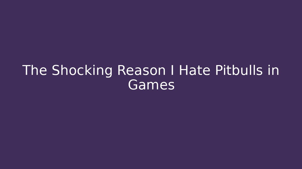 The Shocking Reason I Hate Pitbulls in Games - Vintage E-Juice