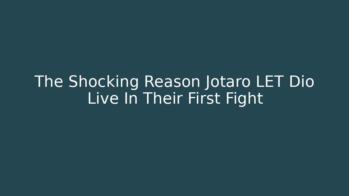 The Shocking Reason Jotaro LET Dio Live In Their First Fight