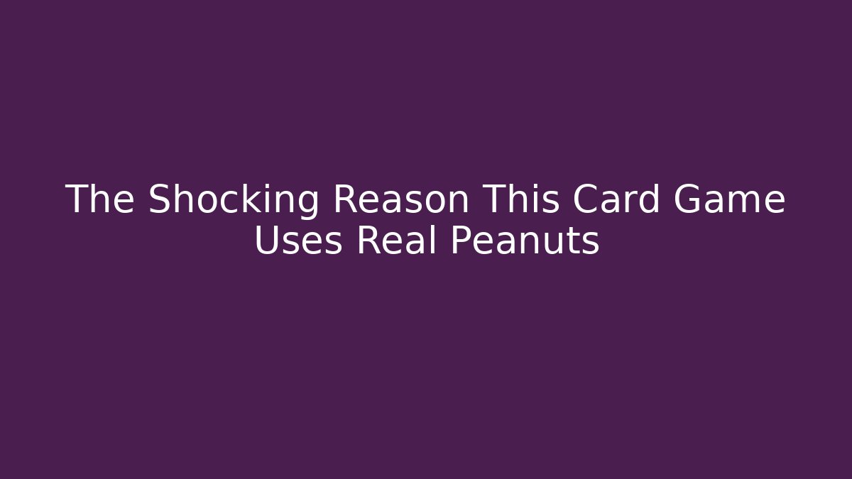 The Shocking Reason This Card Game Uses Real Peanuts