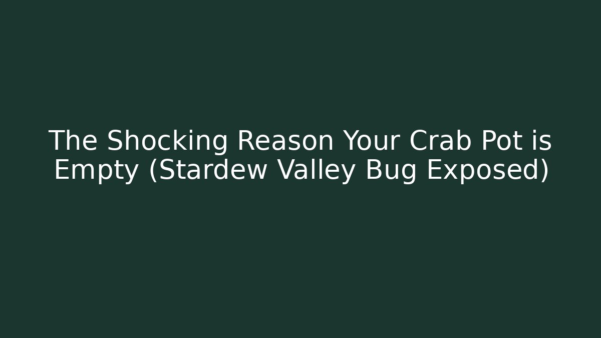 The Shocking Reason Your Crab Pot is Empty (Stardew Valley Bug Exposed)