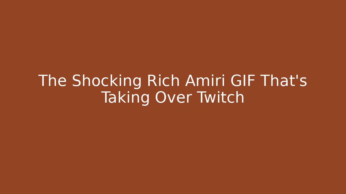 The Shocking Rich Amiri GIF That's Taking Over Twitch