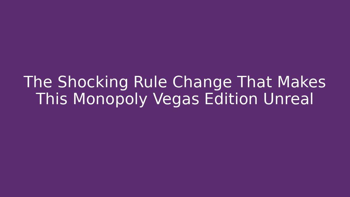 The Shocking Rule Change That Makes This Monopoly Vegas Edition Unreal