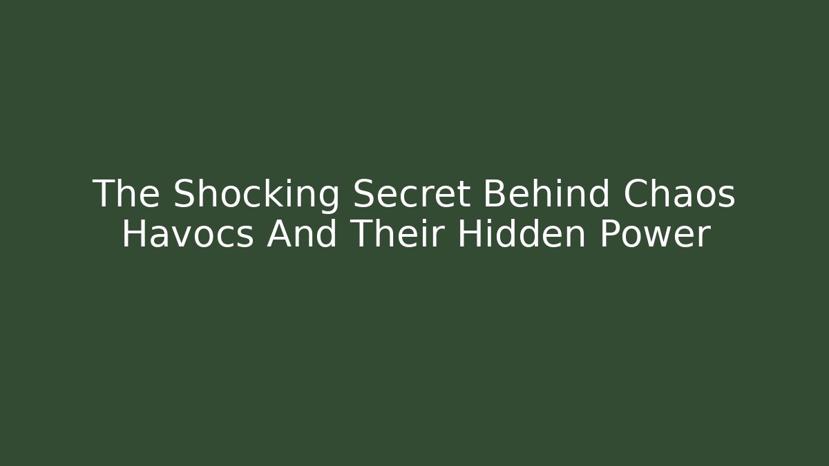 The Shocking Secret Behind Chaos Havocs And Their Hidden Power
