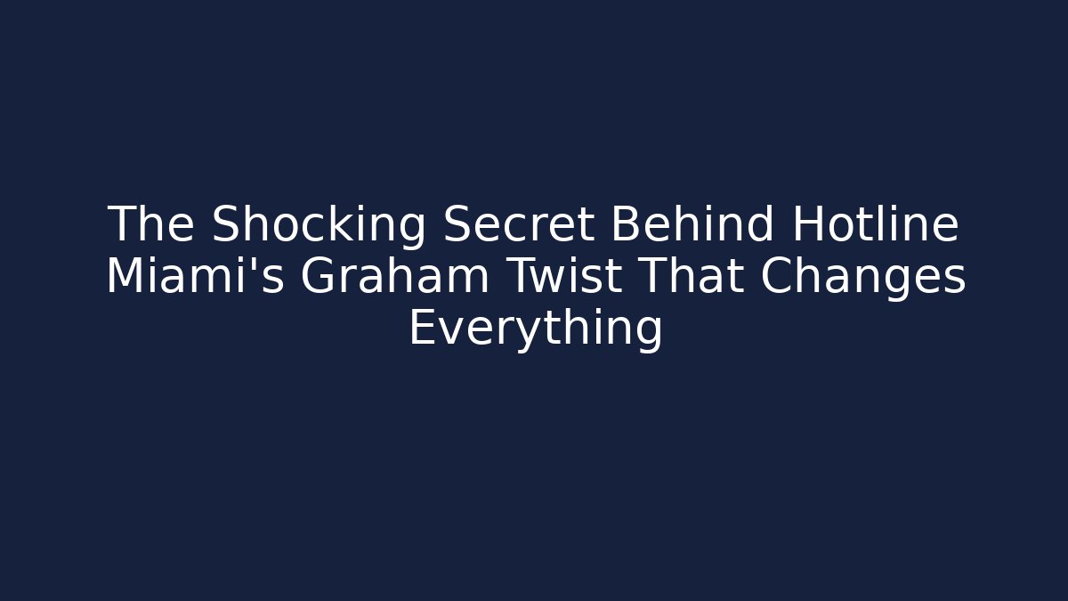 The Shocking Secret Behind Hotline Miami's Graham Twist That Changes Everything
