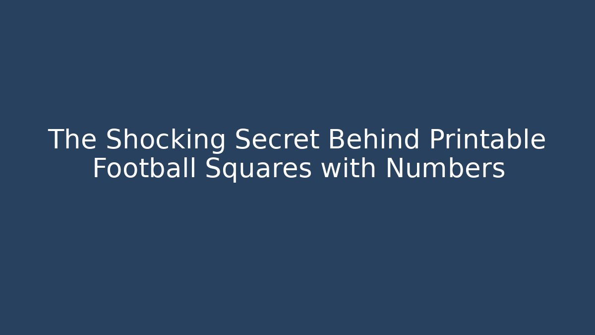 The Shocking Secret Behind Printable Football Squares with Numbers