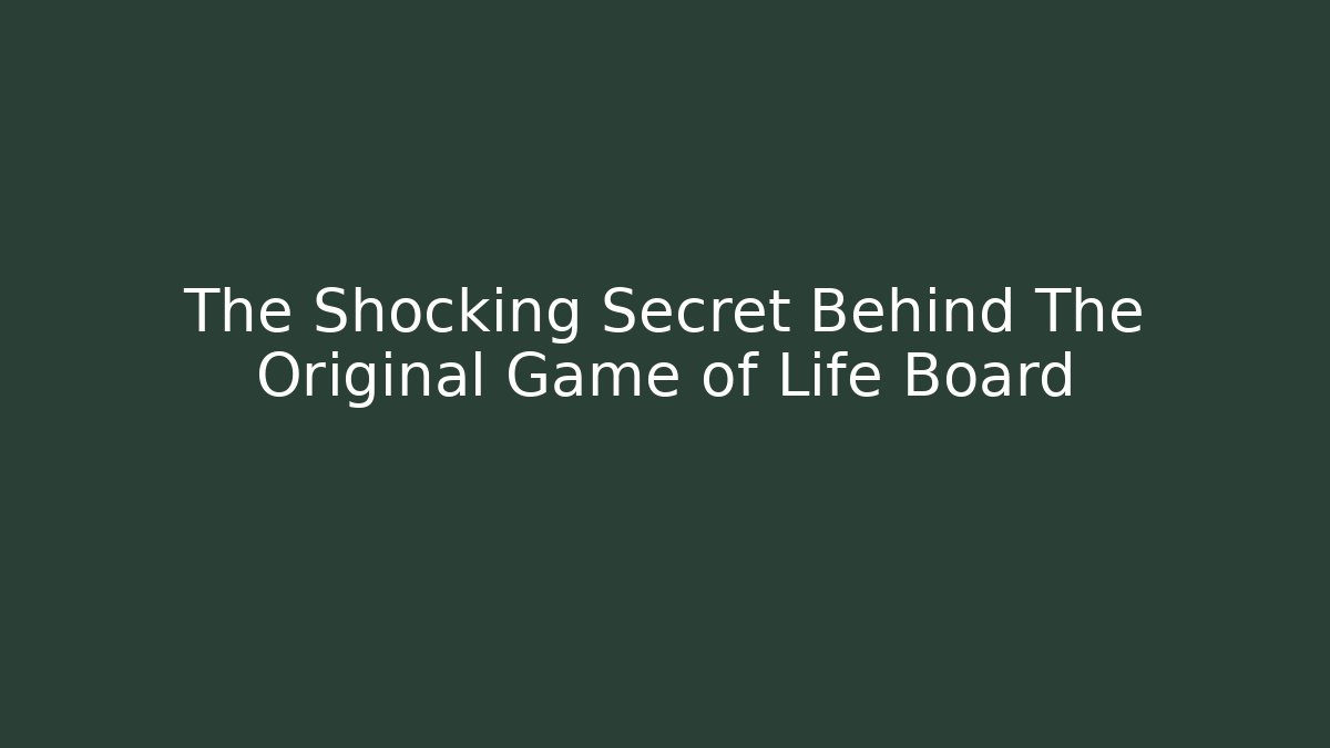 The Shocking Secret Behind The Original Game of Life Board