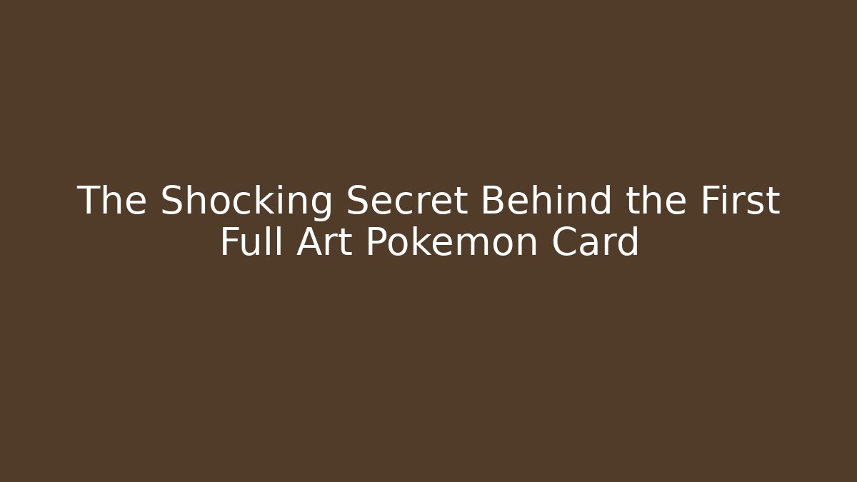 The Shocking Secret Behind the First Full Art Pokémon Card - Vintage E-Juice
