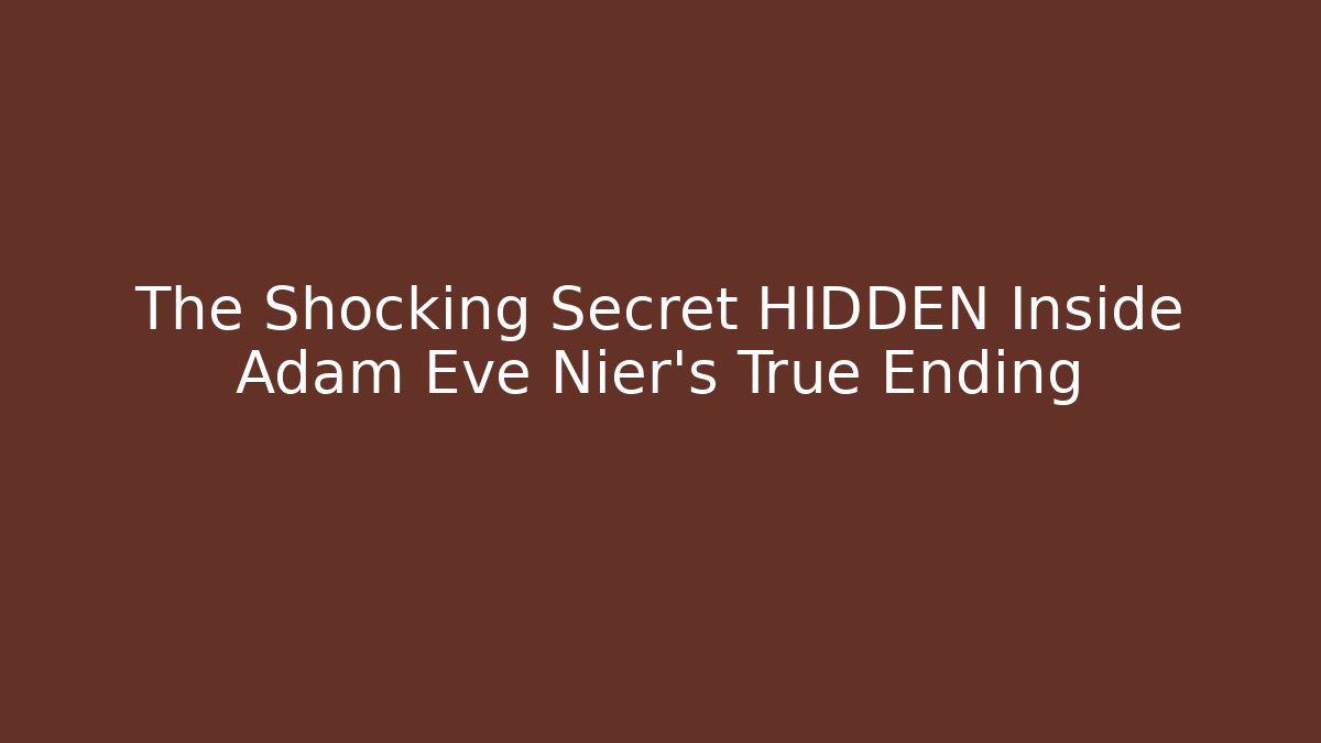 The Shocking Secret HIDDEN Inside Adam Eve Nier's True Ending