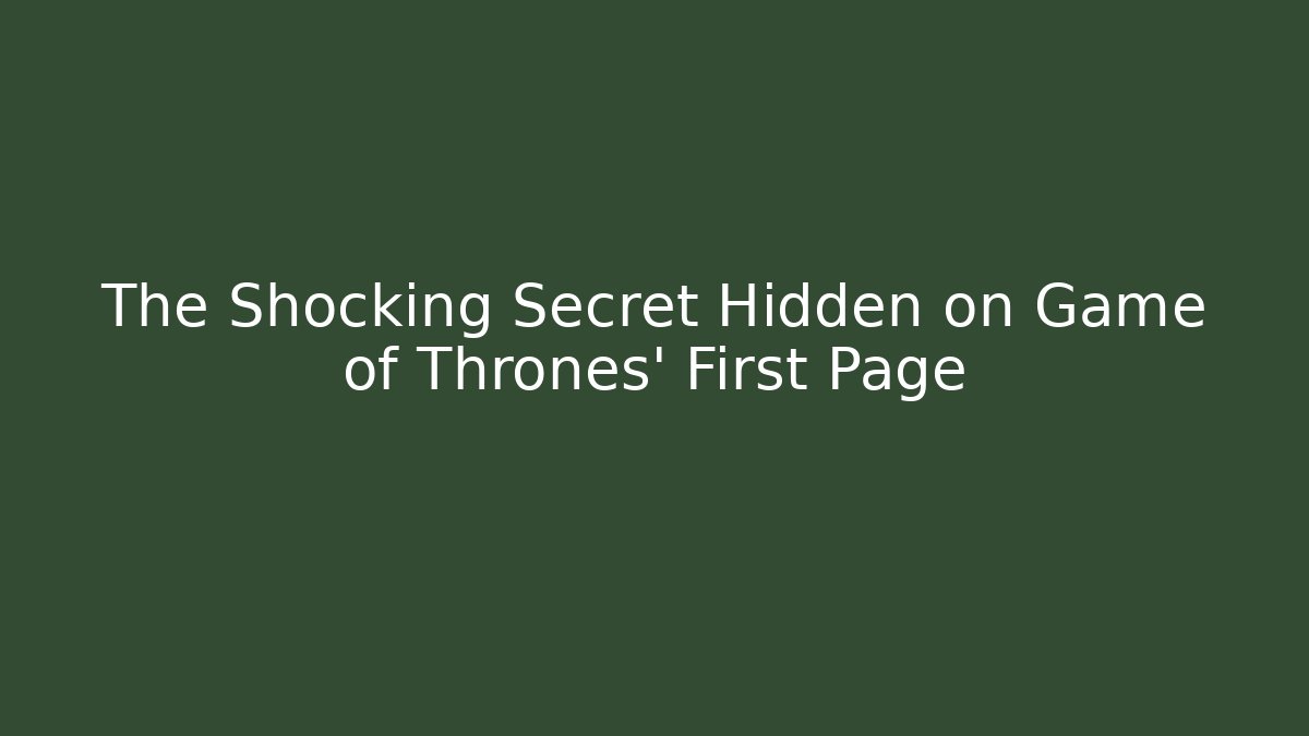 The Shocking Secret Hidden on Game of Thrones' First Page