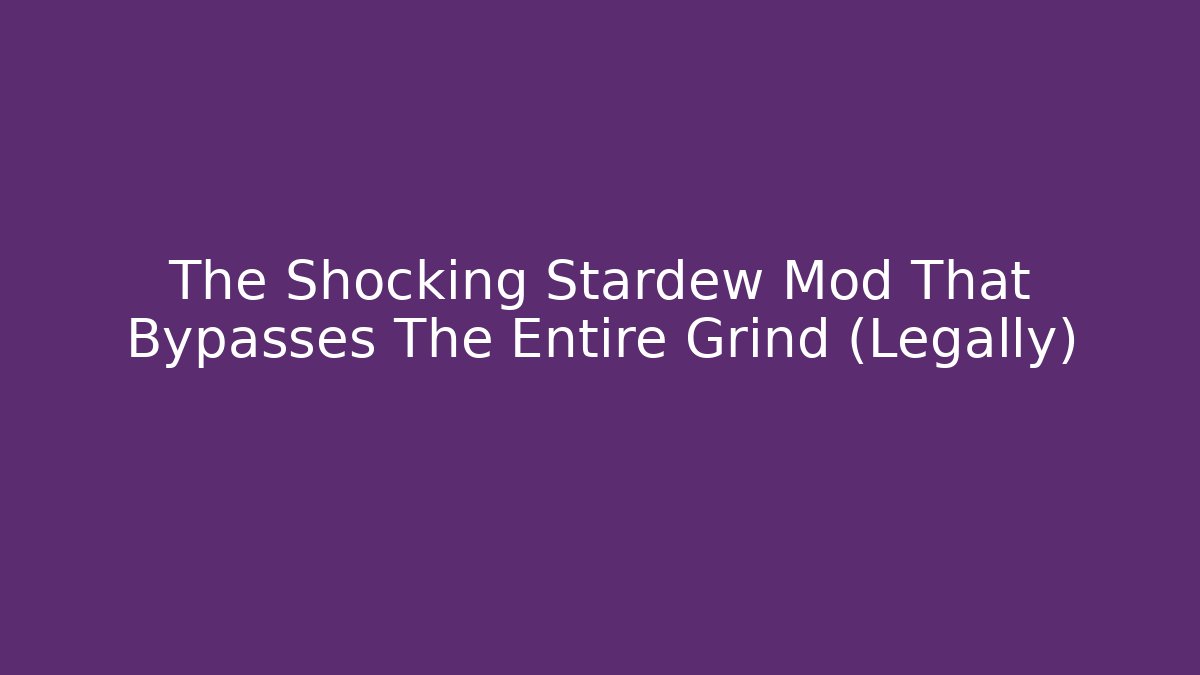 The Shocking Stardew Mod That Bypasses The Entire Grind (Legally)