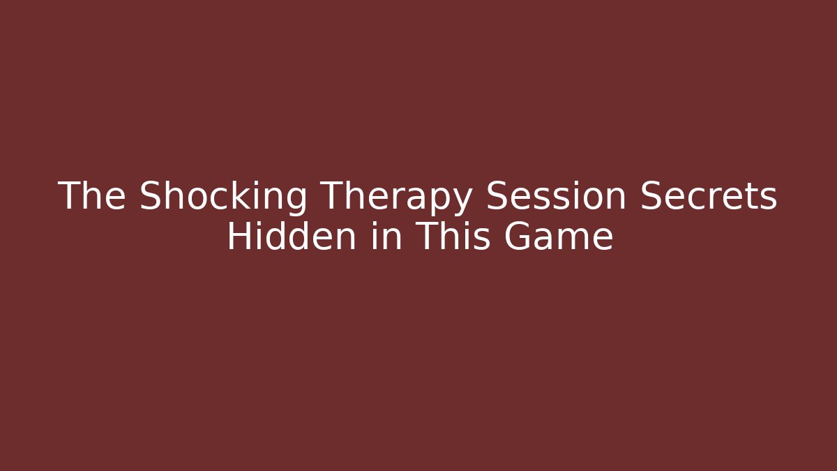 The Shocking Therapy Session Secrets Hidden in This Game
