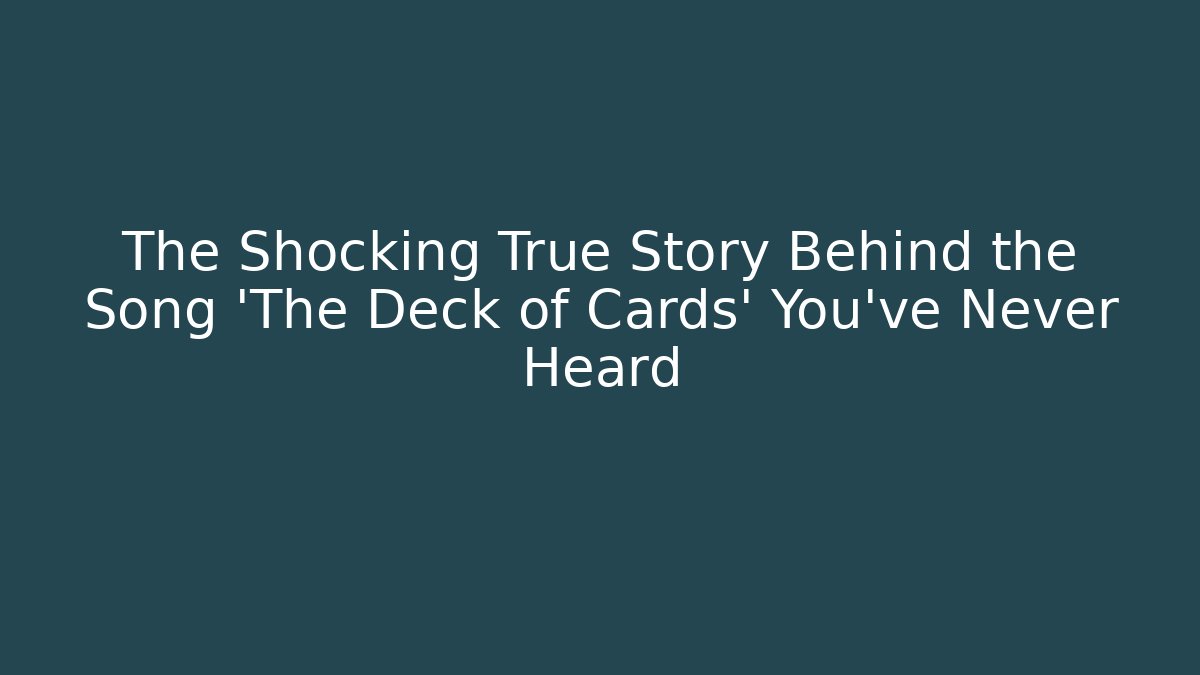 The Shocking True Story Behind the Song 'The Deck of Cards' You've Never Heard